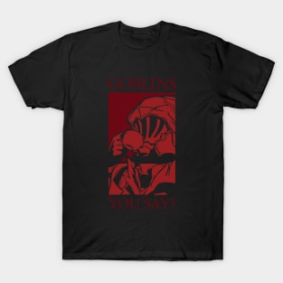 GOBLIN YOU SAY? T-Shirt